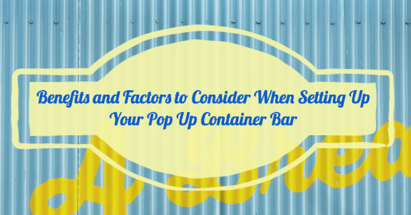 Why Storage Containers Are Great Alternatives for Pop-Up Bars and